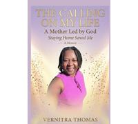 The Calling On My Life: A Mother Led by God: Staying Home Saved My Life