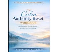 The Calm Authority Reset Workbook: A 7-Day and 30-Day Nervous System Reset to Stop Overthinking, Regulate Your Nervous System, and Reclaim Your Power