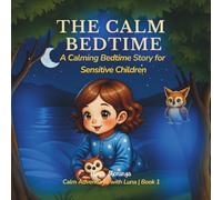 The Calm Bedtime: Luna Finds Her Still Lake: A Calming Bedtime Story for Sensitive Children, Big Feelings & Better Sleep: 1