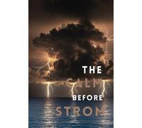 The Calm Before the Storm: Navigating Life's Challenges: Finding Peace in the Eye of the Storm | Embracing the Unknown with Inner Strength | Calm ... You | Building Resilience: One Step at a Time