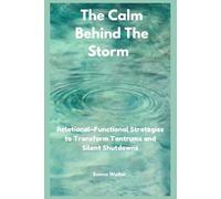 The Calm Behind the Storm: Relational-Functional Strategies to Transform Tantrums and Silent Shutdowns
