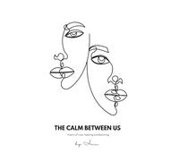 The Calm Between Us: Poems of Love, Healing and Becoming