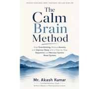 The Calm Brain Method: Stop Overthinking, Reduce Anxiety, and Improve Sleep with a Step-by-Step Dopamine and Nervous System Reset System