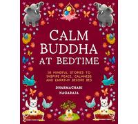 The Calm Buddha at Bedtime: 18 Mindful Stories to Inspire Peace, Calmness, and Empathy Before Bed
