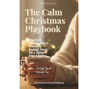 The Calm Christmas Playbook: Practical Scripts, Micro-Breaks & Budget Hacks for a Stress-Free Season - the Gift You’ll Actually Use.