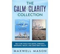 The Calm & Clarity Collection: Self Care Tools For Mental Strength, Emotional Health and Longterm Vitality