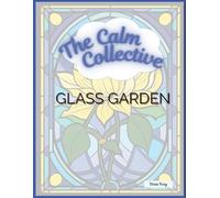 The Calm Collective - Color Therapy Series: Glass Garden | Stress Relief Coloring Book for Adults.: 25 floral stained glass designs for mindful coloring, relaxation, and stress relief