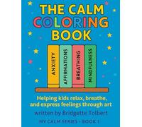 The Calm Coloring Book: Helping kids color with technical to relax, breathe, and express feelings through Art