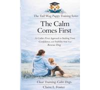 The Calm Comes First: Building Trust, Confidence, and Stability With Your Rescue Dog