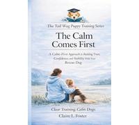 The Calm Comes First: Building Trust, Confidence, and Stability With Your Rescue Dog