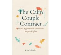 The Calm Couple Contract: Simple Agreements to Prevent Repeat Fights