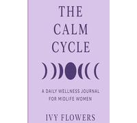 The Calm Cycle: A Daily Wellness Journal For Midlife Women