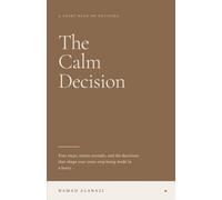 The Calm Decision: How to Think Clearly, Choose Wisely, and Let Go of the Need to Control