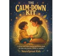 The Calm-Down Kit: A Parent and Child Coloring and Activity Book for Kids with Autism, ADHD, or AuDHD: Color, Breathe, and Grow Together - A Co-Regulation Activity Book for Families