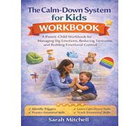 The Calm-Down System for Kids Workbook: A Parent-Child Workbook for Managing Big Emotions, Reducing Tantrums, and Building Emotional Control