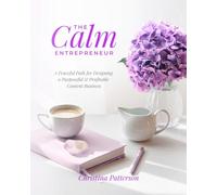The Calm Entrepreneur: A Peaceful Path for Designing a Purposeful & Profitable Content Business