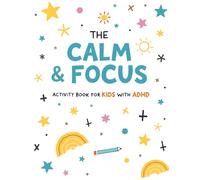 The Calm & Focus Activity Book for Kids with ADHD (Ages 6-8): Games to Improve Focus, Attention, and Confidence for Children with ADHD