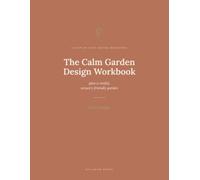The Calm Garden Design Workbook: A Step-by-Step Workbook for Planning a Restful, Sensory-Friendly Garden