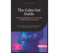 The Calm Gut Guide: Soothing Strategies for Living with Irritable Bowel Syndrome