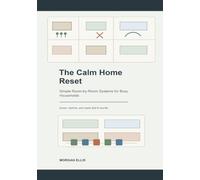 The Calm Home Reset: Simple Room-by-Room Systems for Busy Households