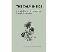 THE CALM INSIDE: A Gentle Therapy Art Journal for Stress & Overthinking