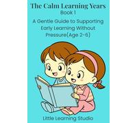 The Calm Learning Years: A Gentle Guide to Supporting Early Education: 1