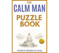 The Calm Man Puzzle Book: Puzzles and Reflection for Mental Clarity, Confidence & Growth
