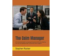 The Calm Manager: A No-Nonsense System for Catching Workplace Conflict Early, Keeping Your Cool, and Leading a Team That Actually Works Together