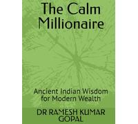 The Calm Millionaire: Ancient Indian Wisdom for Modern Wealth