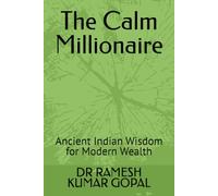 The Calm Millionaire: Ancient Indian Wisdom for Modern Wealth