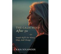 The Calm Mind After 50: Simple Skills for Worry, Sleep, and Change
