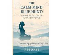 The Calm Mind Blueprint: A Practical Guide to Inner Peace