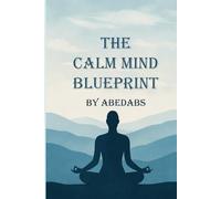 The Calm Mind Blueprint: A Practical Guide to Inner Peace
