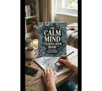 THE CALM MIND COLORING BOOK: 200 PAGES OF PEACEFUL PATTERNS & RELAXING DESIGNS
