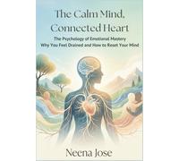 The Calm Mind, Connected Heart: The Psychology of Emotional Mastery . Why You Feel Drained and How to Reset Your Mind