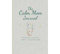 The Calm Mom Journal: A daily companion for peace, reflection, and gentle strength
