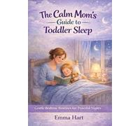 The Calm Mom’s Guide to Toddler Sleep: Gentle Bedtime Routines for Peaceful Nights