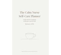 The Calm Nurse Self Care Planner: A reflection companion for nurses