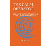 The Calm Operator: Designing Technical Leadership That Scales Without Chaos