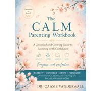 The CALM Parenting Workbook: Grounded and Growing Guide to Parenting with Confidence