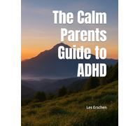 The Calm Parents Guide to ADHD
