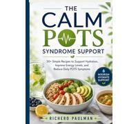 THE CALM POTS SYNDROME SUPPORT: 50+ Simple Recipes to Support Hydration, Improve Energy Levels, and Reduce Daily POTS Symptoms