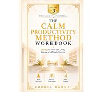 The Calm Productivity Workbook: Daily Exercises to Get Things Done Without Stress or Burnout