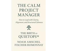 The Calm Project Manager: How to Lead with Clarity, Alignment and Structured Calmness & The Birth of QuietOps™