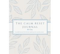 The Calm Reset Journal: 90-Day Guided Journal for Daily Reflection, Habit Reset, and Intentional Living: Build simple routines, clear your mind, and ... intentional daily life-one page at a time.