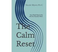 The Calm Reset: Your Road Map to the Life You Actually Want