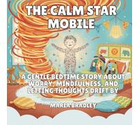 The Calm Star Mobile: A Gentle Bedtime Story About Worry, Mindfulness, and Letting Thoughts Drift By: 3