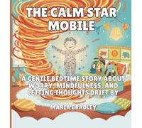 The Calm Star Mobile: A Gentle Bedtime Story About Worry, Mindfulness, and Letting Thoughts Drift By: 3