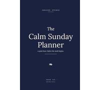 The Calm Sunday Planner: A Weekly Journal for the Quiet Hour Before the W egins