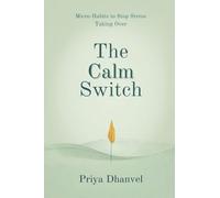 The Calm Switch: Micro-Habits to Stop Stress Taking Over